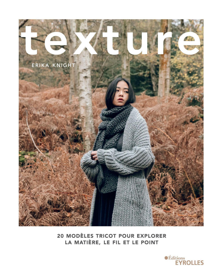 TEXTURE - 20 MODELES TRICOT POUR EXPLORER L A MATIERE, LE FIL ET LE POINT - KNIGHT ERIKA - EYROLLES