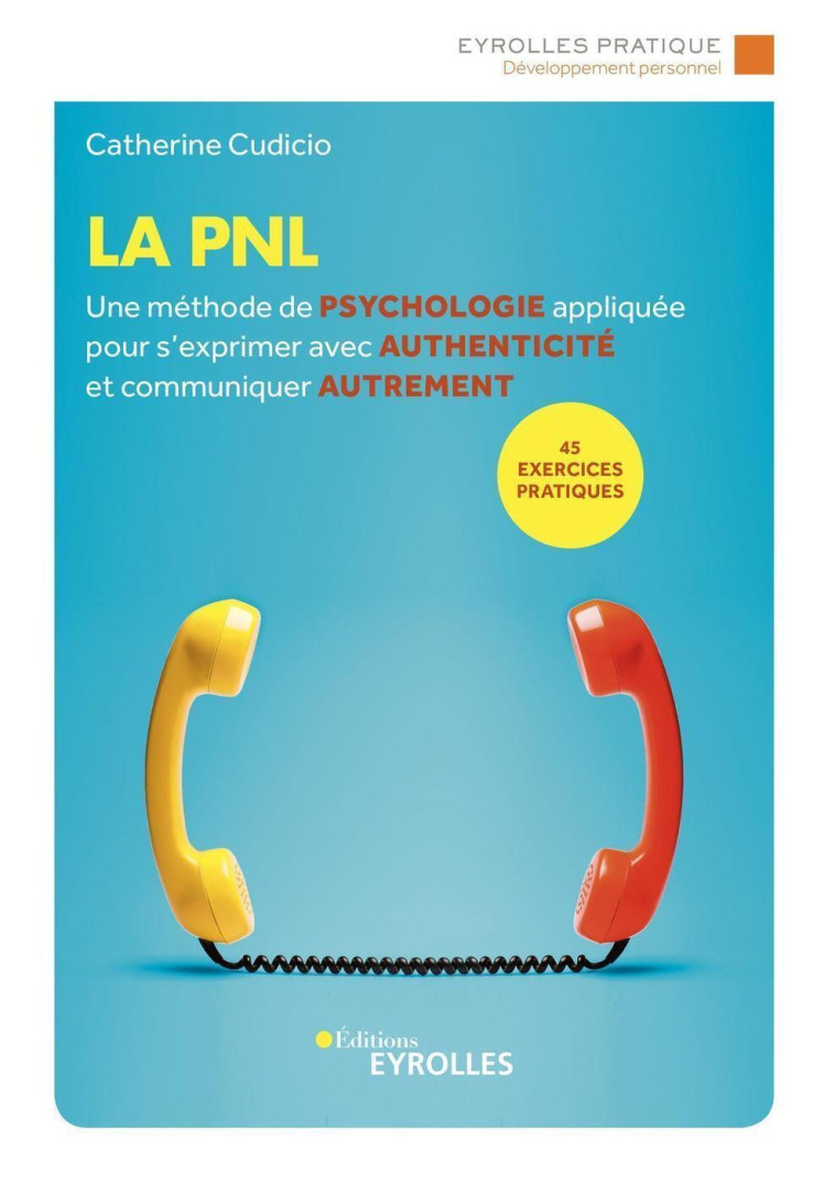 LA PNL - UNE METHODE DE PSYCHOLOGIE APPLIQUEE POUR S'EXPRIMER AVEC AUTHENTICITE ET COMMUNIQUER AUTRE - CUDICIO CATHERINE - EYROLLES