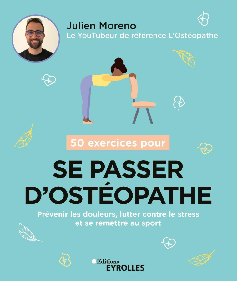 50 EXERCICES POUR SE PASSER D'OSTEOPATHE - PREVENIR LES DOULEURS, LUTTER CONTRE LE STR - MORENO JULIEN - EYROLLES