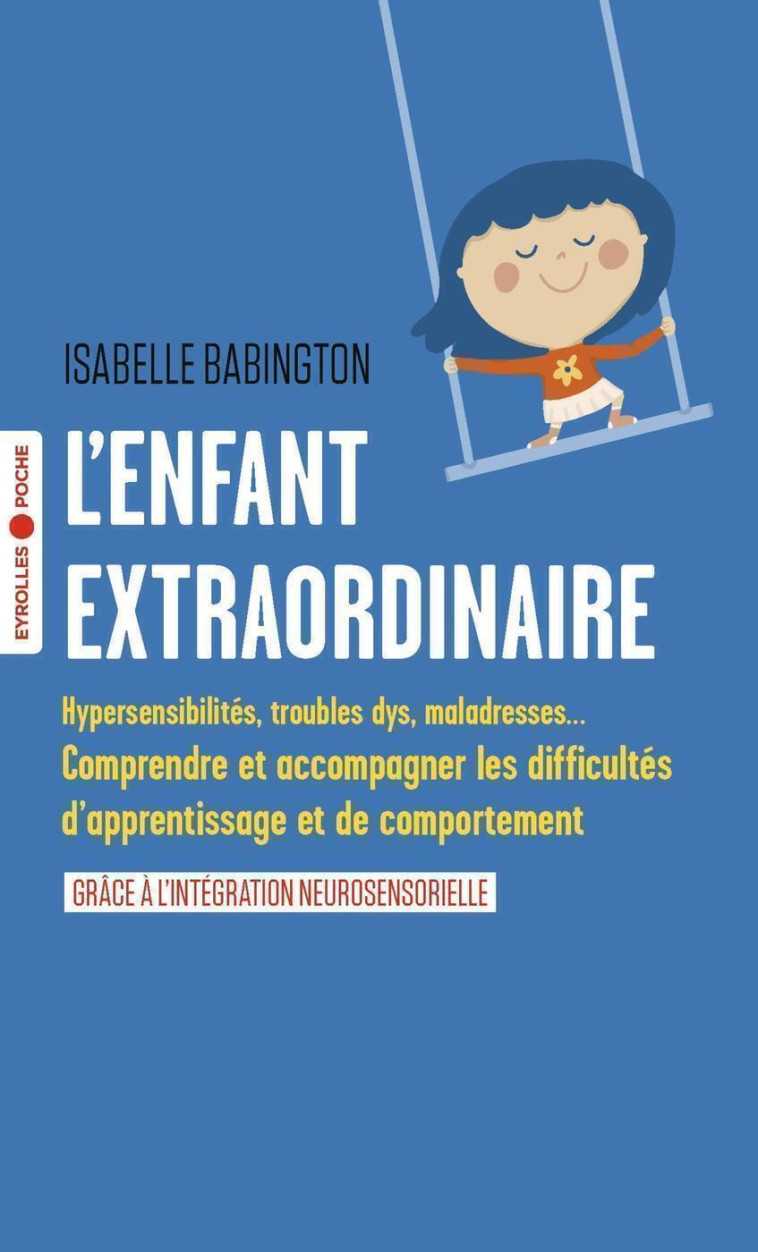 L'ENFANT EXTRAORDINAIRE - COMPRENDRE ET ACC OMPAGNER LES TROUBLES D'APPRENTISSAGE ET DE - BABINGTON ISABELLE - EYROLLES