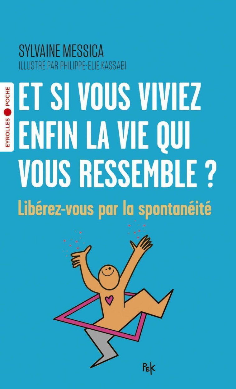 ET SI VOUS VIVIEZ ENFIN LA VIE QUI VOUS RES SEMBLE ? - LIBEREZ-VOUS PAR LA SPONTANEITE - MESSICA/KASSABI - EYROLLES