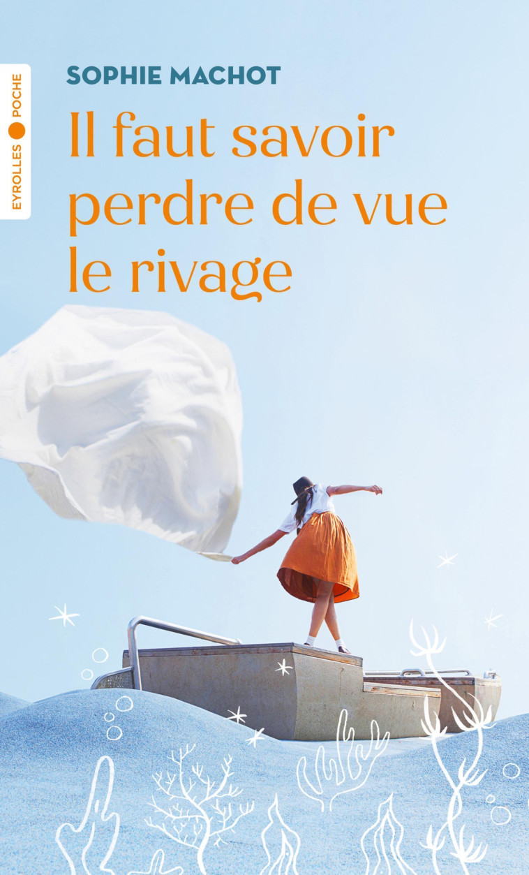 IL FAUT SAVOIR PERDRE DE VUE LE RIVAGE - MACHOT SOPHIE - EYROLLES