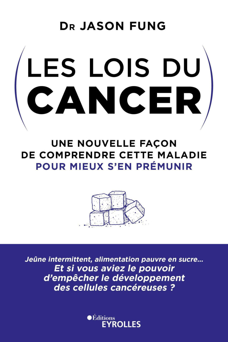 LES LOIS DU CANCER - UNE NOUVELLE FACON DE COMPRENDRE CETTE MALADIE POUR MIEUX S'EN PREMUNIR - FUNG JASON - EYROLLES