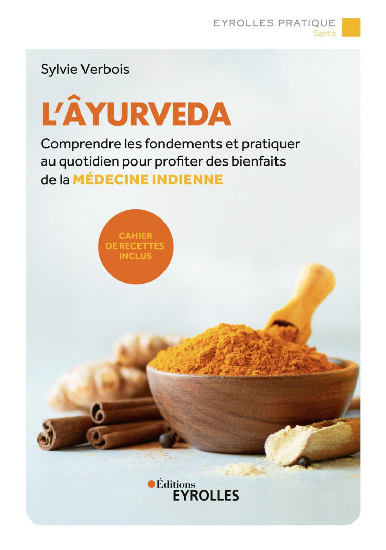 L'AYURVEDA - COMPRENDRE LES FONDEMENTS ET P RATIQUER AU QUOTIDIEN POUR PROFITER DES BIE - VERBOIS SYLVIE - EYROLLES