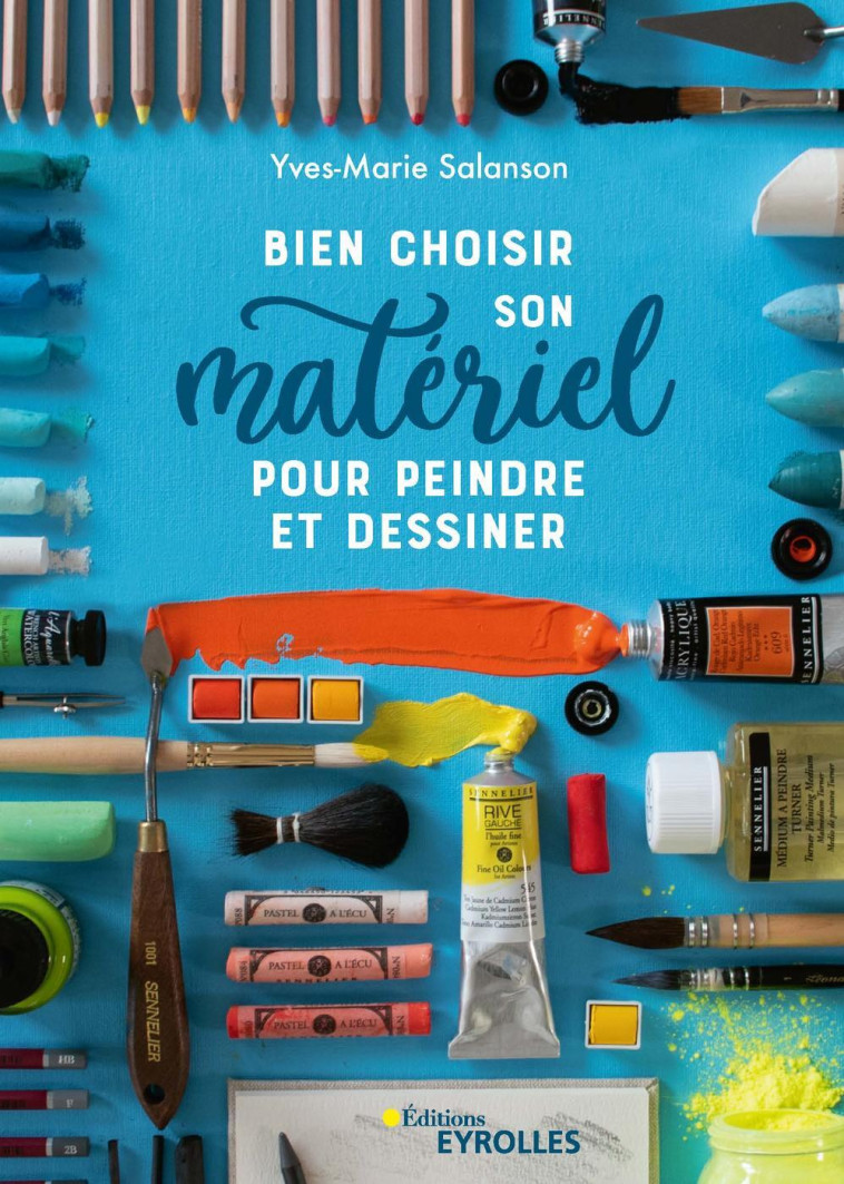 BIEN CHOISIR SON MATERIEL POUR PEINDRE ET D ESSINER - SALANSON YVES-MARIE - EYROLLES