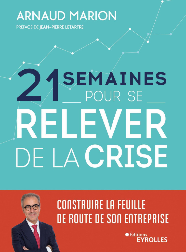 21 SEMAINES POUR SE RELEVER DE LA CRISE - ONSTRUIRE LA FEUILLE DE ROUTE DE SON ENTREP - MARION ARNAUD - EYROLLES