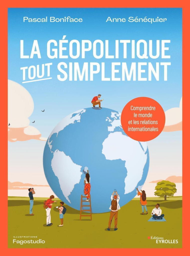 LA GEOPOLITIQUE, TOUT SIMPLEMENT - COMPRENDRE (ENFIN) LE MONDE ET LES RELATIONS INTERNATIONALES - SENEQUIER/BONIFACE - EYROLLES