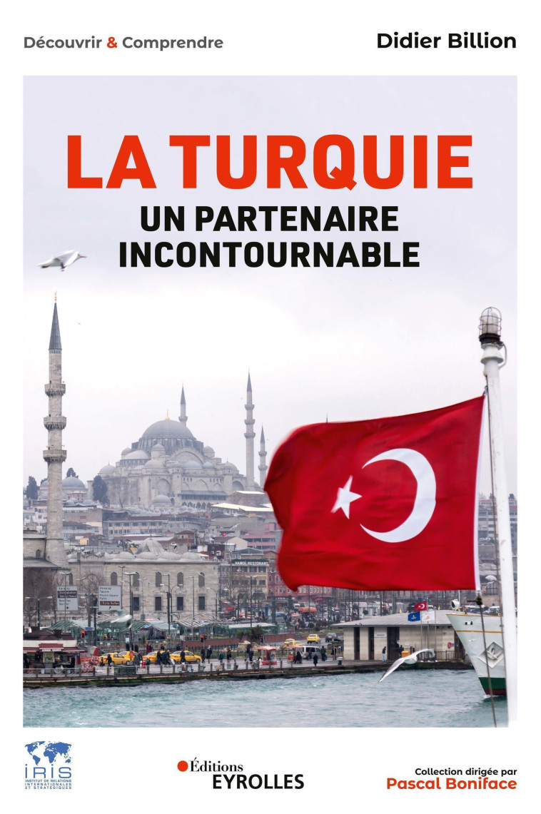 LA TURQUIE, UN PARTENAIRE INCONTOURNABLE - ECONOMIE  POLITIQUE  SOCIETE  INTERNATIONAL - BILLION DIDIER - EYROLLES