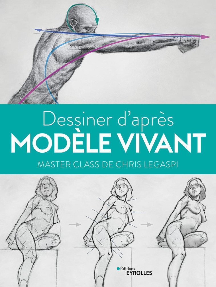 DESSINER D'APRES MODELE VIVANT - MASTER CLA SS DE CHRIS LEGASPI - LEGASPI CHRIS - EYROLLES