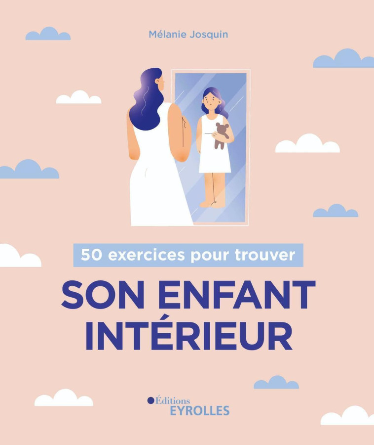 50 EXERCICES POUR TROUVER SON ENFANT INTERIEUR - JOSQUIN MELANIE - EYROLLES