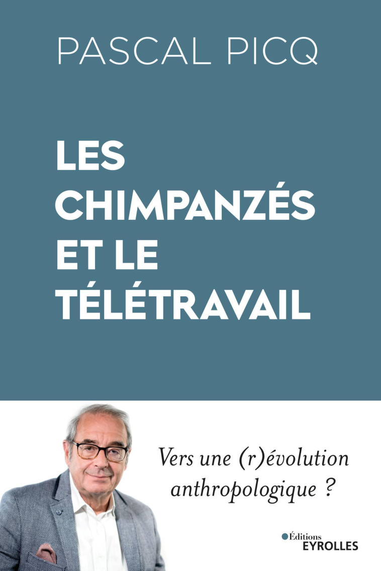 LES CHIMPANZES ET LE TELETRAVAIL - VERS UNE (R)EVOLUTION ANTHROPOLOGIQUE ? - PICQ PASCAL - EYROLLES