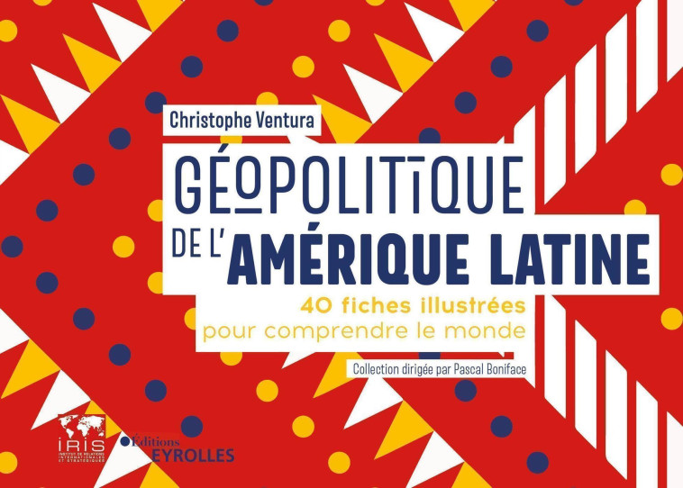 GEOPOLITIQUE DE L'AMERIQUE LATINE - 40 FICHES POUR COMPRENDRE LE MONDE/COLLECTION DIRIGEE PAR PASCAL - VENTURA CHRISTOPHE - EYROLLES