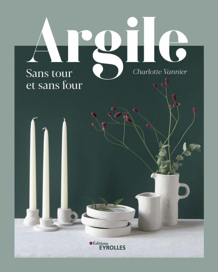 ARGILE SANS TOUR ET SANS FOUR - VANNIER CHARLOTTE - EYROLLES