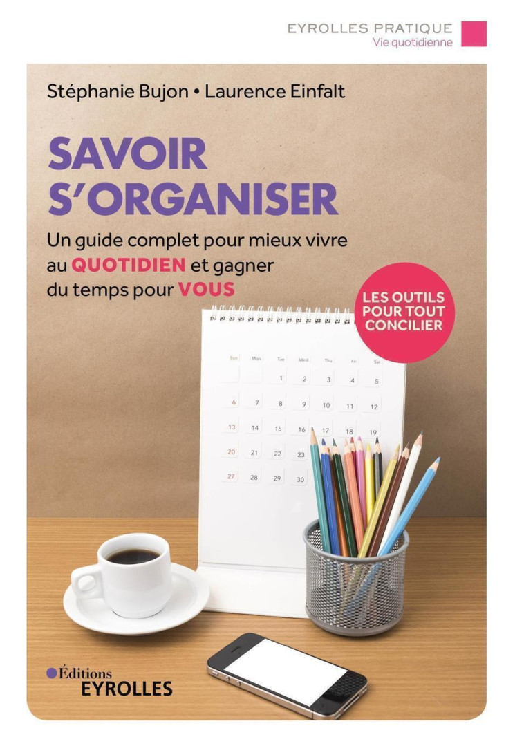 SAVOIR S'ORGANISER - MIEUX VIVRE AU QUOTIDIEN ET GAGNER DU TEMPS POUR VOUS - BUJON/EINFALT - EYROLLES