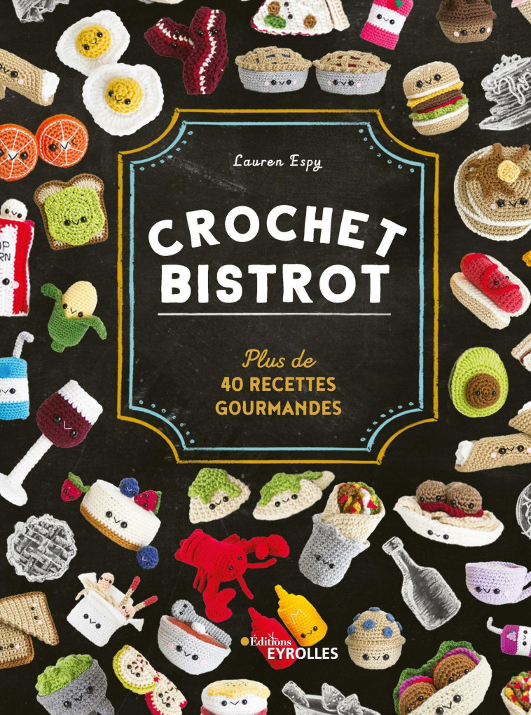 CROCHET BISTROT - PLUS DE 30 RECETTES GOURMANDES - ESPY LAUREN - EYROLLES