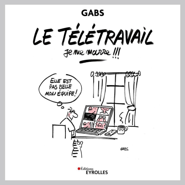 LE TELETRAVAIL, JE ME MARRE !!! - GABS A - EYROLLES