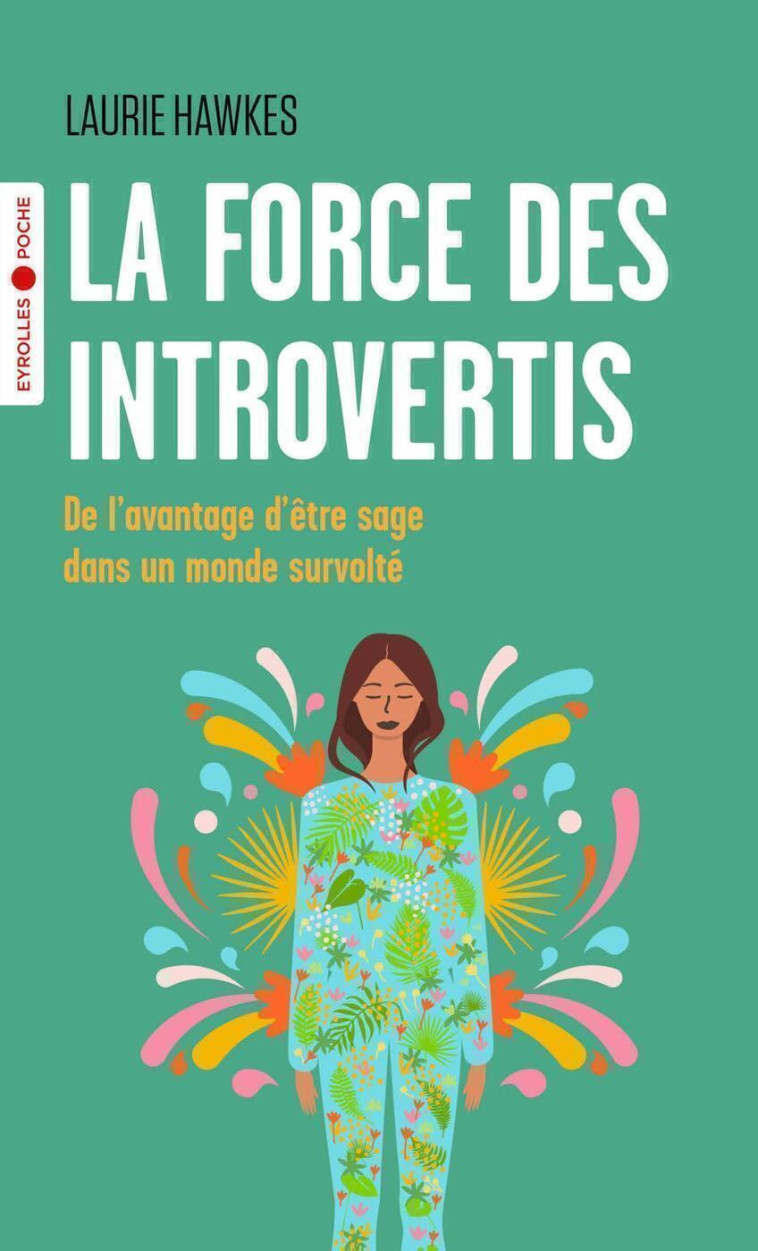 LA FORCE DES INTROVERTIS - DE L'AVANTAGE D'ETRE SAGE DANS UN MONDE SURVOLTE - HAWKES LAURIE - EYROLLES