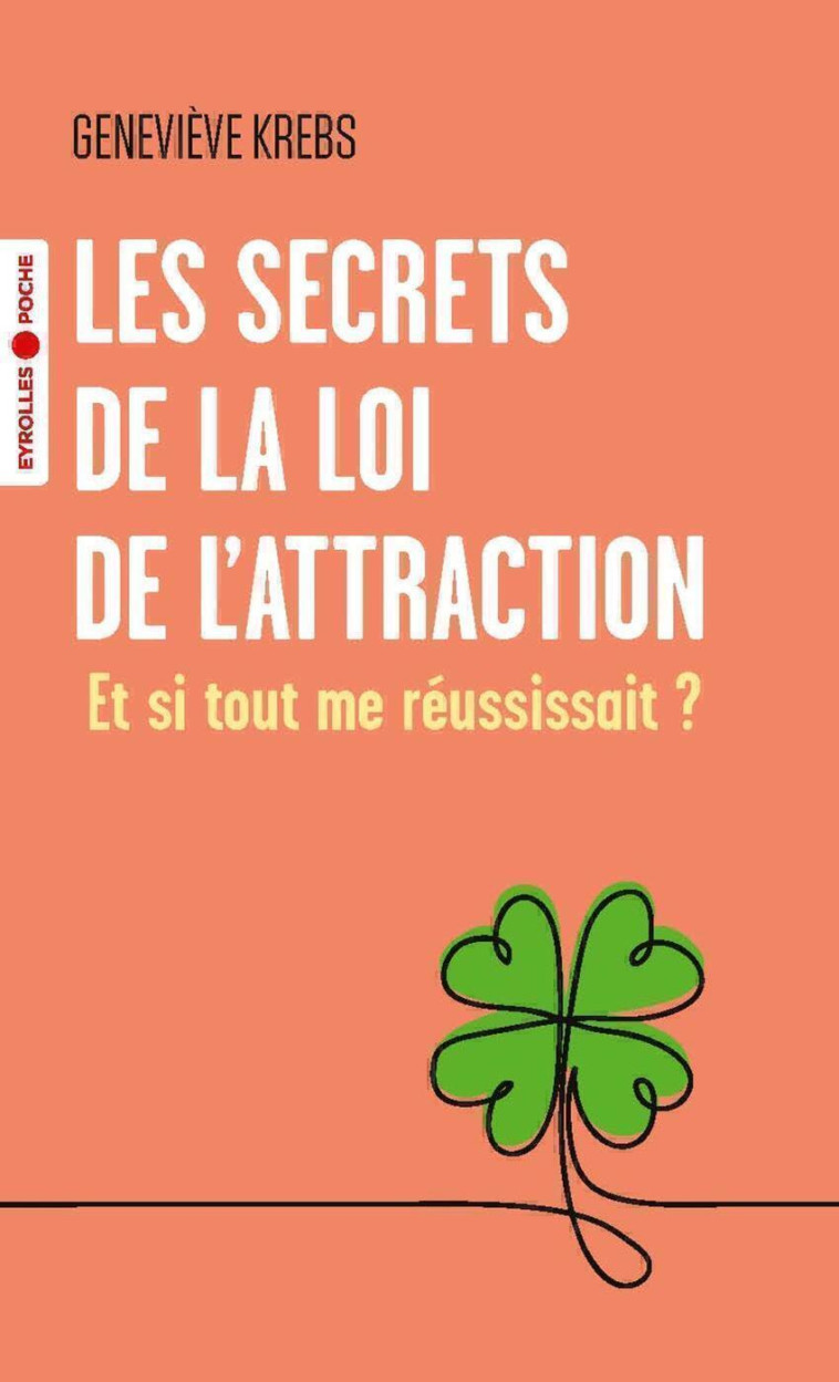 LES SECRETS DE LA LOI DE L'ATTRACTION - ET SI TOUT ME REUSSISSAIT ? - KREBS GENEVIEVE - EYROLLES