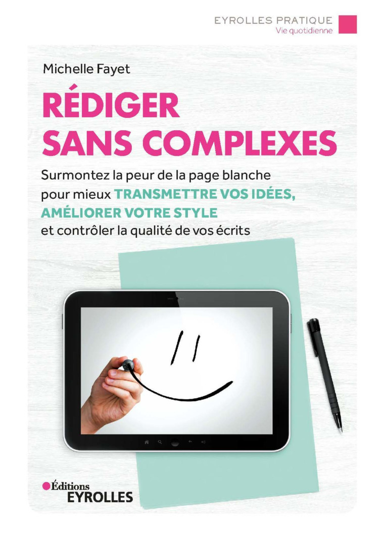 REDIGER SANS COMPLEXES - SURMONTEZ LA PEUR DE LA PAGE BLANCHE POUR MIEUX TRANSMETTRE VOS IDEES, AMEL - FAYET MICHELLE - EYROLLES