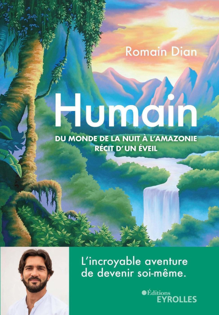 HUMAIN - RECIT D'UN EVEIL SPIRITUEL : DU MONDE DE LA NUIT A L'AMAZONIE - DIAN ROMAIN - EYROLLES