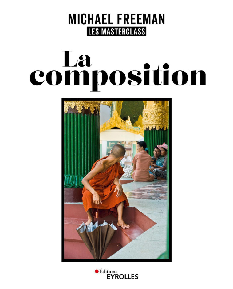 LA COMPOSITION, LES MASTERCLASS DE MICHAEL FREEMAN - FREEMAN MICHAEL - EYROLLES