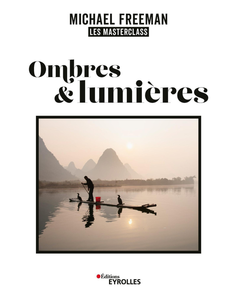 OMBRES ET LUMIERES, LES MASTERCLASS DE MICHAEL FREEMAN - FREEMAN MICHAEL - EYROLLES