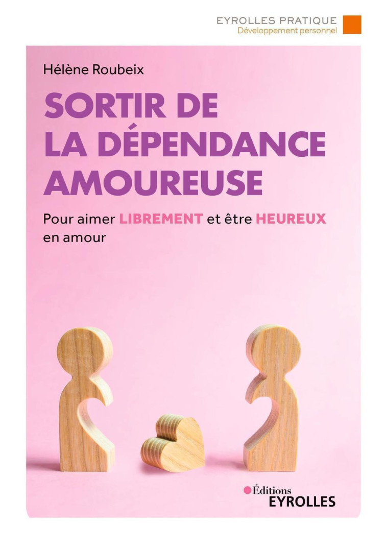 SORTIR DE LA DEPENDANCE AMOUREUSE - POUR AIMER LIBREMENT ET ETRE HEUREUX EN AMOUR - ROUBEIX HELENE - EYROLLES