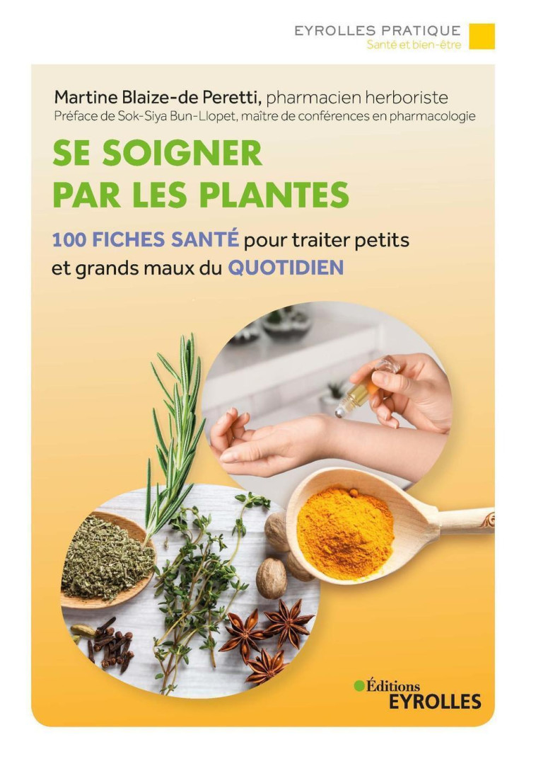 SE SOIGNER PAR LES PLANTES - 100 FICHES-SANTE POUR SOULAGER PETITS ET GRANDS MAUX DU QUOTIDIEN - BLAIZE-DE-PERETTI M. - EYROLLES