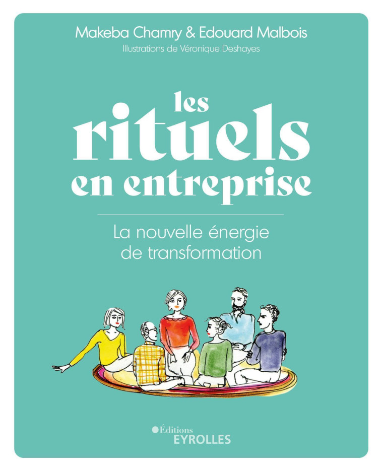 LES RITUELS DANS L'ENTREPRISE - LA NOUVELLE ENERGIE DE TRANSFORMATION - MALBOIS/CHAMRY - EYROLLES