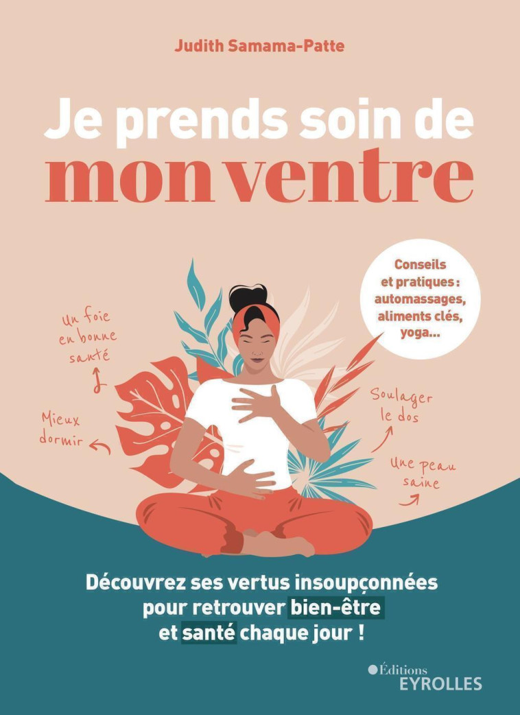 JE PRENDS SOIN DE MON VENTRE - DECOUVREZ SES VERTUS INSOUPCONNEES POUR RETROUVER BIEN-ETRE ET SANTE - SAMAMA-PATTE JUDITH - EYROLLES