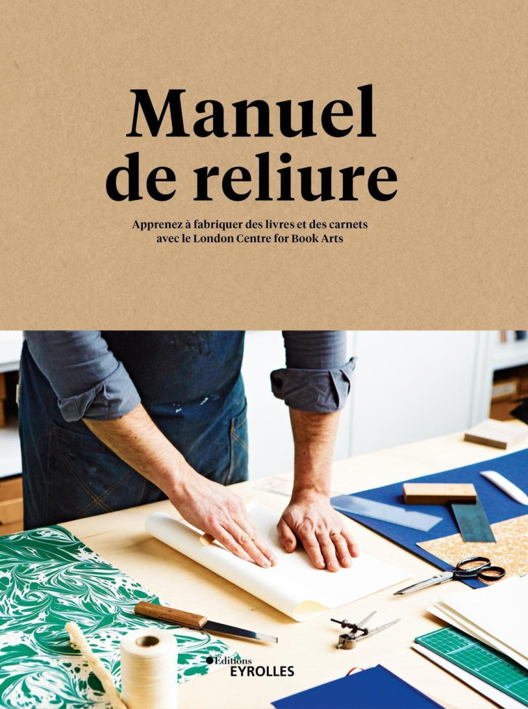 MANUEL DE RELIURE - APPRENEZ A FABRIQUER DES LIVRES ET DES CARNETS - LONDON CENTER FOR BO - EYROLLES