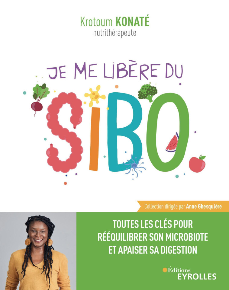 JE ME LIBERE DU SIBO - TOUTES LES CLES POUR APAISER SES INTESTINS ET EN FINIR AVEC LES BALLONNEMENTS - KONATE KROTOUM - EYROLLES