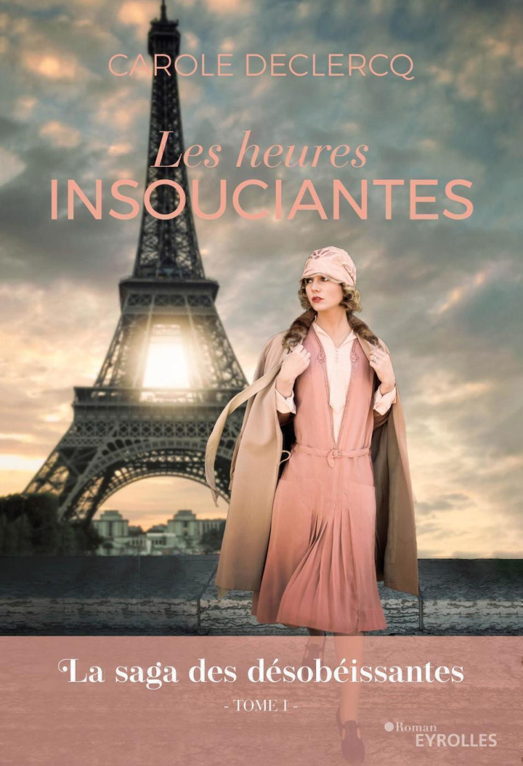 LES HEURES INSOUCIANTES (LA SAGA DES DESOBEISSANTES, TOME 1) - DECLERCQ CAROLE - EYROLLES