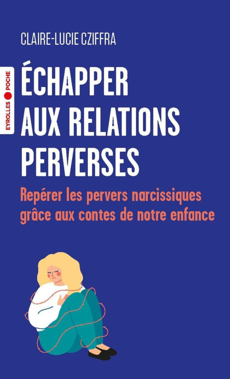 ECHAPPER AUX RELATIONS PERVERSES - REPERER LES PERVERS NARCISSIQUES GRACE AUX CONTES DE NOTRE ENFANCE - CZIFFRA CLAIRE-LUCIE - EYROLLES