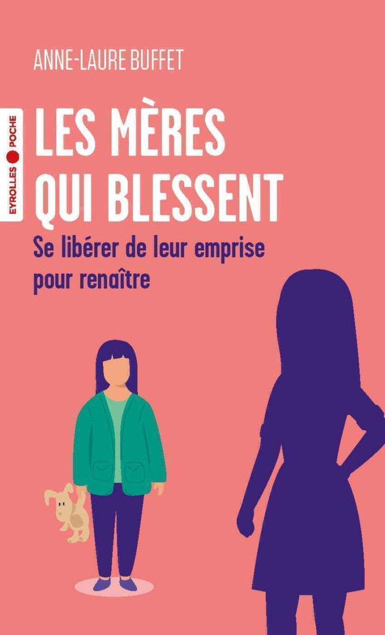 LES MERES QUI BLESSENT - SE LIBERER DE LEUR EMPRISE POUR RENAITRE - BUFFET ANNE-LAURE - EYROLLES