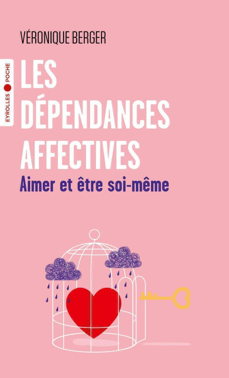 LES DEPENDANCES AFFECTIVES - AIMER ET ETRE SOI-MEME - BERGER VERONIQUE - EYROLLES