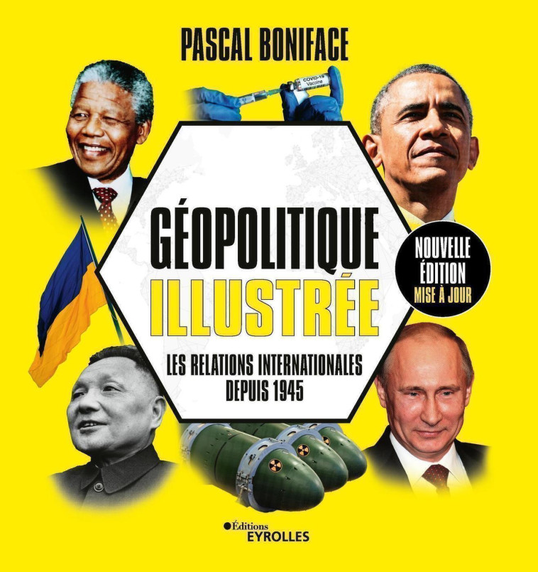 GEOPOLITIQUE ILLUSTREE - LES RELATIONS INTERNATIONALES DEPUIS 1945/NOUVELLE EDITION MISE A JOUR - BONIFACE PASCAL - EYROLLES