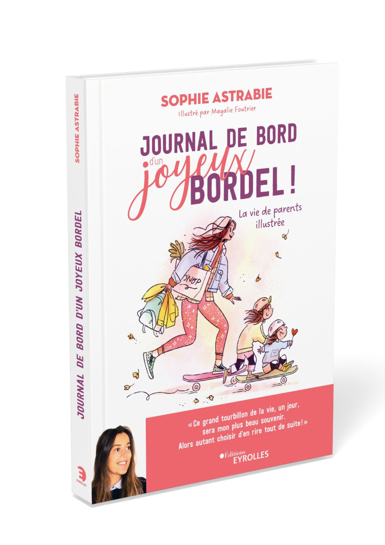 JOURNAL DE BORD D'UN JOYEUX BORDEL ! - LA VIE DE PARENTS ILLUSTREE - ASTRABIE SOPHIE - EYROLLES