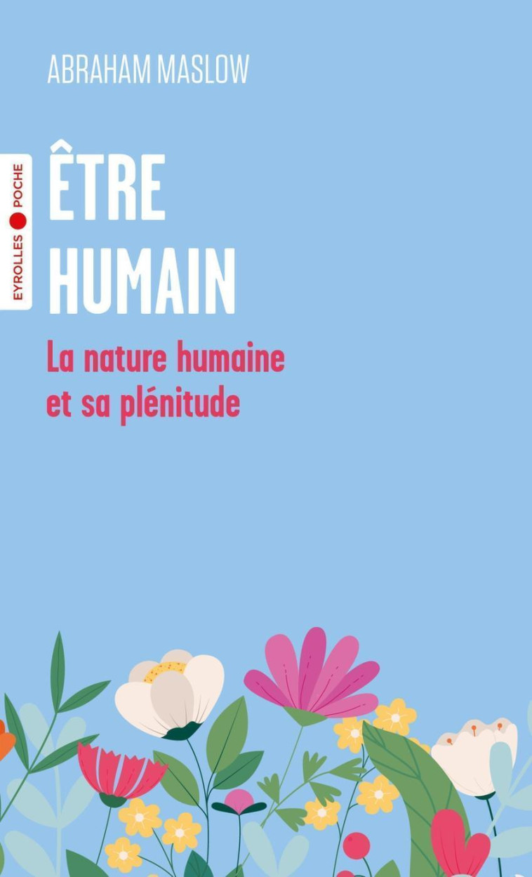 ETRE HUMAIN - LA NATURE HUMAINE ET SA PLENITUDE - MASLOW ABRAHAM - EYROLLES