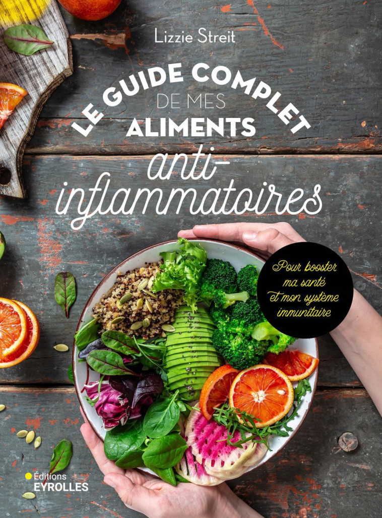 LE GUIDE COMPLET DE MES ALIMENTS ANTI-INFLAMMATOIRES - POUR BOOSTER MA SANTE ET MON SYSTEME IMMUNITA - STREIT LIZZIE - EYROLLES