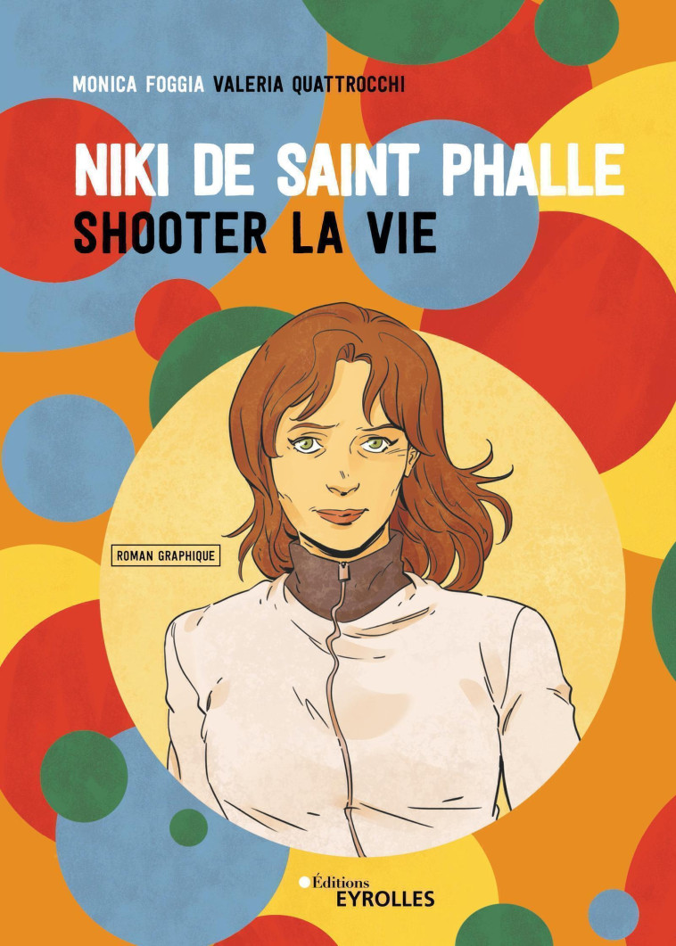 NIKI DE SAINT PHALLE - SHOOTER LA VIE - FOGGIA/QUATTROCCHI - EYROLLES