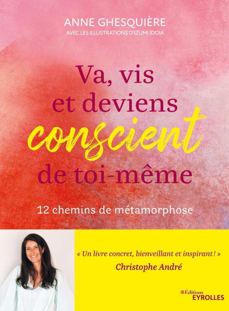 VA, VIS ET DEVIENS CONSCIENT DE TOI-MEME - 12 CHEMINS DE METAMORPHOSES - GHESQUIERE ANNE - EYROLLES