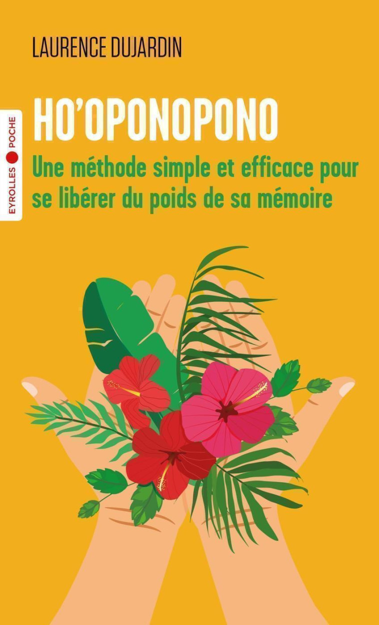 HO'OPONOPONO - UNE METHODE SIMPLE ET EFFICACE POUR SE LIBERER DU POIDS DE SA MEMOIRE - DUJARDIN LAURENCE - EYROLLES