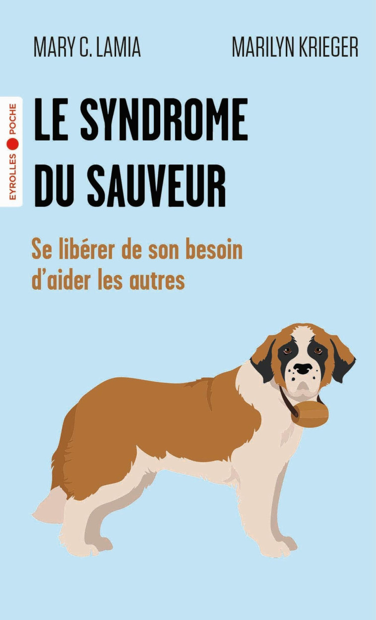 LE SYNDROME DU SAUVEUR - SE LIBERER DE SON BESOIN D'AIDER LES AUTRES - LAMIA/KRIEGER - EYROLLES