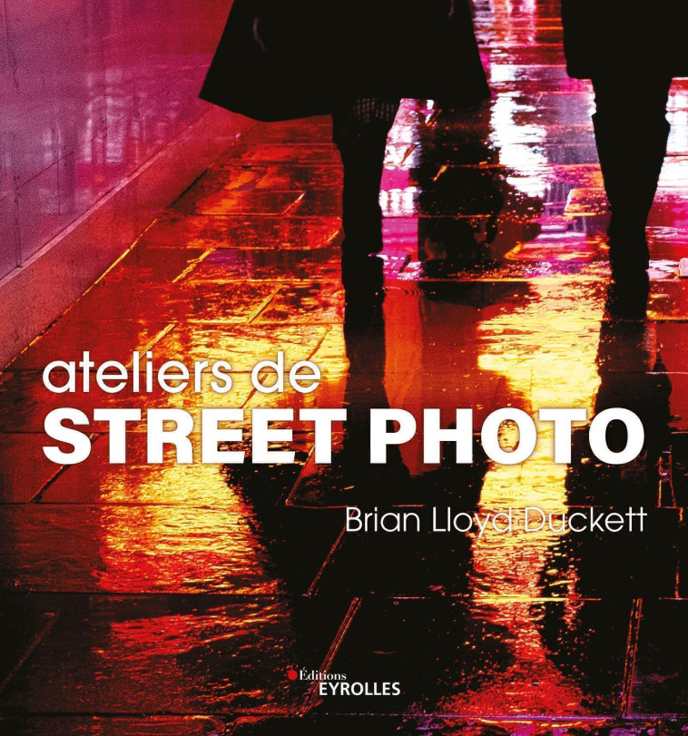 ATELIERS DE STREET PHOTO - LLOYD DUCKETT BRIAN - EYROLLES