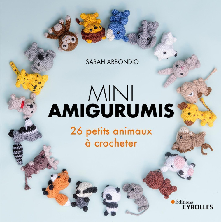 MINI AMIGURUMIS 26 PETITS ANIMAUX A CROCHETER - ABBONDIO SARAH - EYROLLES