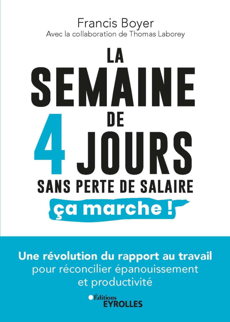 LA SEMAINE DE 4 JOURS, SANS PERTE DE SALAIRE, CA MARCHE ! - BOYER FRANCIS - EYROLLES