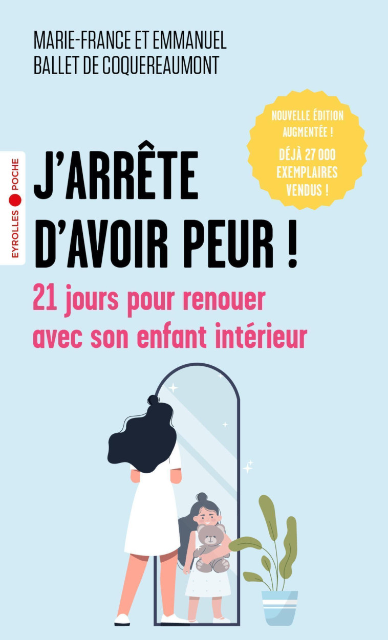 J'ARRETE D'AVOIR PEUR ! - 21 JOURS POUR RENOUER AVEC SON ENFANT INTERIEUR - BALLET DE COQUEREAUM - EYROLLES