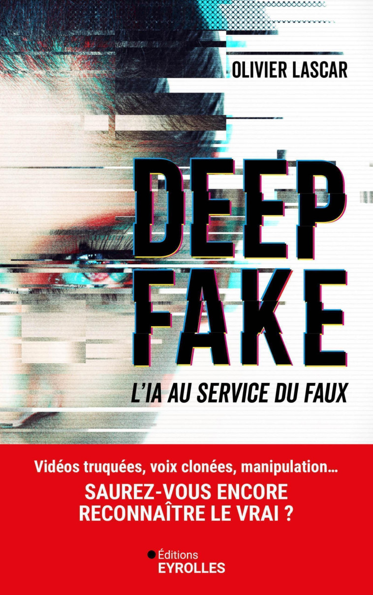 DEEPFAKE - L'IA AU SERVICE DU FAUX - LASCAR OLIVIER - EYROLLES