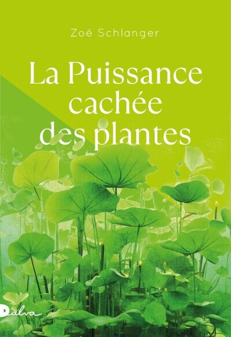 LA PUISSANCE CACHEE DES PLANTES - SCHLANGER ZOE - DALVA